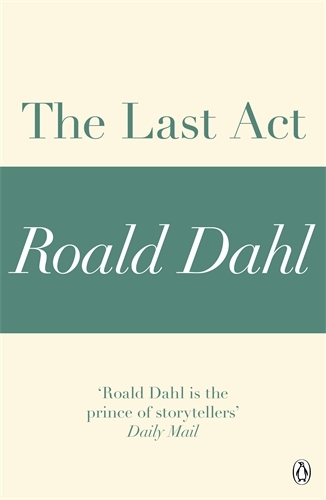 Book cover of The Last Act (A Roald Dahl Short Story) by Roald Dahl