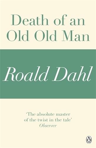 Book cover of Death of an Old Old Man (A Roald Dahl Short Story) by Roald Dahl