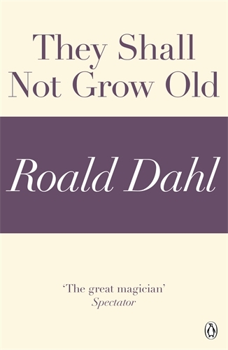 Book cover of They Shall Not Grow Old (A Roald Dahl Short Story) by Roald Dahl