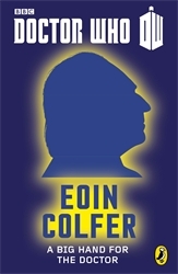 Book cover of Doctor Who: A Big Hand For The Doctor by Eoin Colfer