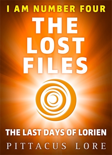 Book cover of I Am Number Four: The Lost Files: The Last Days of Lorien by Pittacus Lore