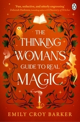 Book cover of The Thinking Woman's Guide to Real Magic by Emily Croy Barker