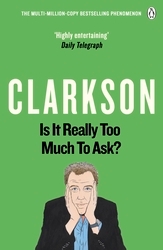 Book cover of Is It Really Too Much To Ask? by Jeremy Clarkson