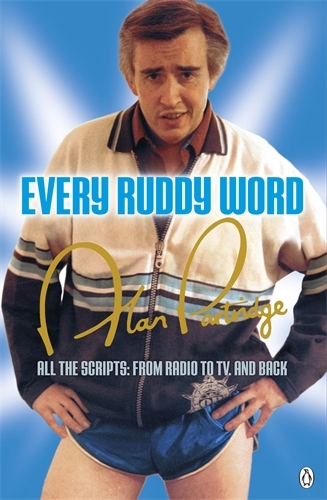 Book cover of Alan Partridge: Every Ruddy Word by Steve Coogan, Peter Baynham, Armando Ianucci, Patrick Marber