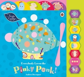 Book cover of In the Night Garden: Everybody Loves the Pinky Ponk! by In the Night Garden