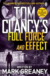 Book cover of Tom Clancy's Full Force and Effect by Mark Greaney