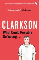 Book cover of What Could Possibly Go Wrong. . . by Jeremy Clarkson