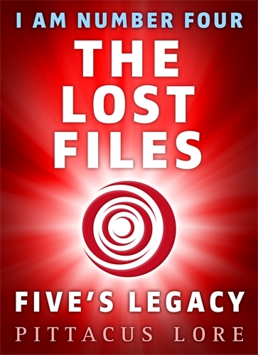Book cover of I Am Number Four: The Lost Files: Five's Legacy by Pittacus Lore