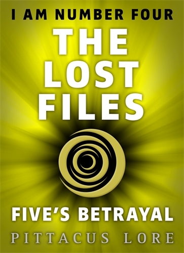 Book cover of I Am Number Four: The Lost Files: Five's Betrayal by Pittacus Lore
