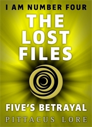 Book cover of I Am Number Four: The Lost Files: Five's Betrayal by Pittacus Lore