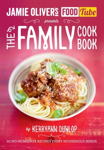 Book cover of Jamie's Food Tube: The Family Cookbook by Kerryann Dunlop