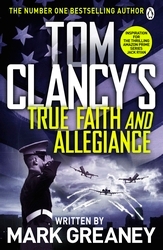 Book cover of Tom Clancy's True Faith and Allegiance by Mark Greaney