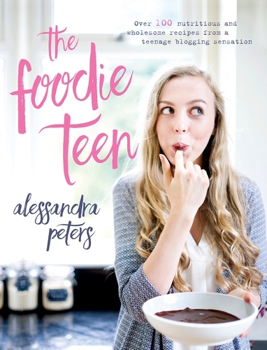 Book cover of The Foodie Teen by Alessandra Peters