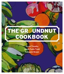 Book cover of The Groundnut Cookbook by Timothy Duval, Folayemi Brown, Jacob Fodio Todd