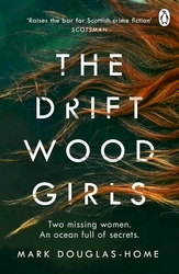 Book cover of The Driftwood Girls by Mark Douglas-Home