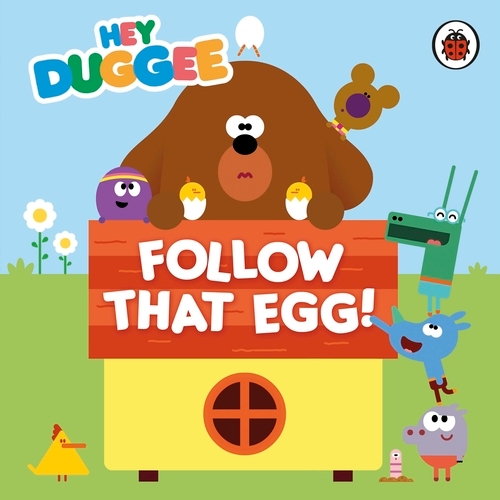 Book cover of Hey Duggee: Follow That Egg! by Hey Duggee
