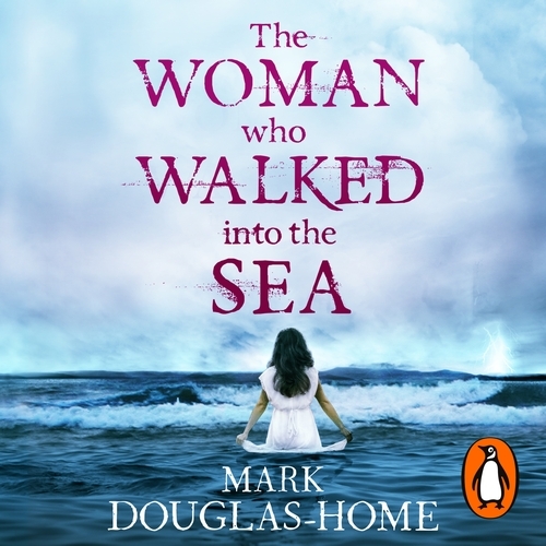 Book cover of The Woman Who Walked into the Sea by Mark Douglas-Home