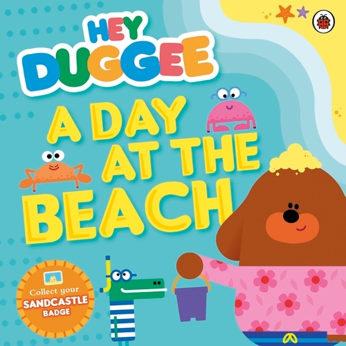 Book cover of Hey Duggee: A Day at The Beach by Hey Duggee