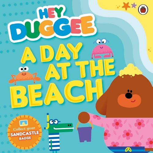 Book cover of Hey Duggee: A Day at The Beach by Hey Duggee
