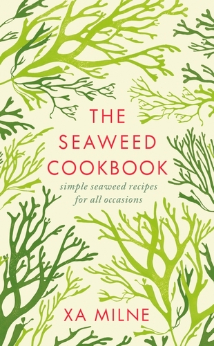 Book cover of The Seaweed Cookbook by Xa Milne