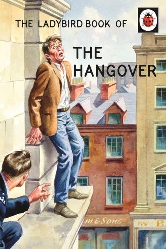 Book cover of The Ladybird Book of the Hangover by Jason Hazeley, Joel Morris