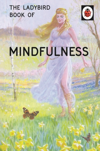 Book cover of The Ladybird Book of Mindfulness by Jason Hazeley, Joel Morris