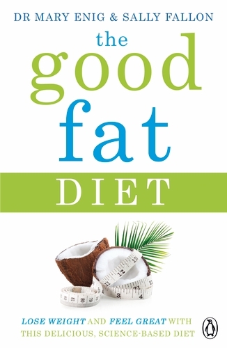Book cover of The Good Fat Diet by Mary Enig, Sally Fallon