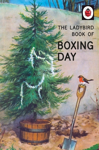 Book cover of The Ladybird Book of Boxing Day by Jason Hazeley, Joel Morris
