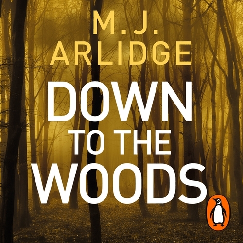 Book cover of Down to the Woods by M. J. Arlidge