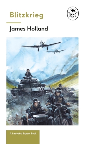 Book cover of Blitzkrieg: Book 1 of the Ladybird Expert History of the Second World War by James Holland