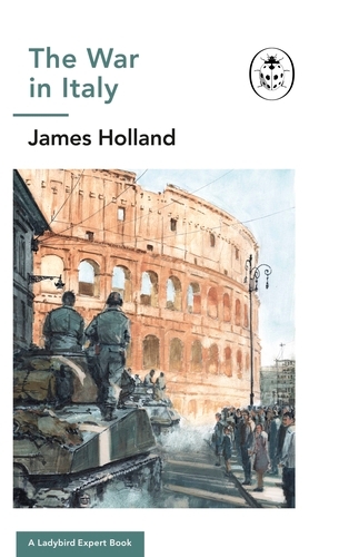 Book cover of The War in Italy: A Ladybird Expert Book by James Holland
