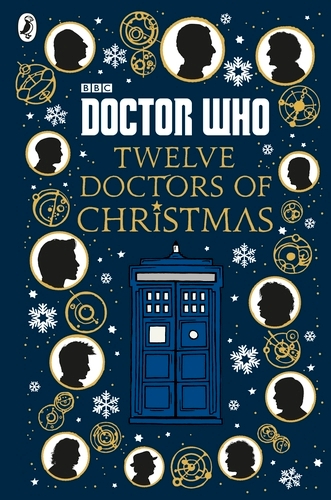 Book cover of Doctor Who: Twelve Doctors of Christmas by Colin Brake, Richard Dungworth, Mike Tucker, Scott Handcock, Gary Russell