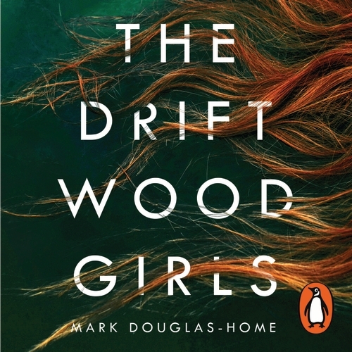 Book cover of The Driftwood Girls by Mark Douglas-Home