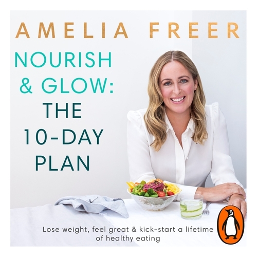Book cover of Nourish & Glow: The 10-Day Plan by Amelia Freer