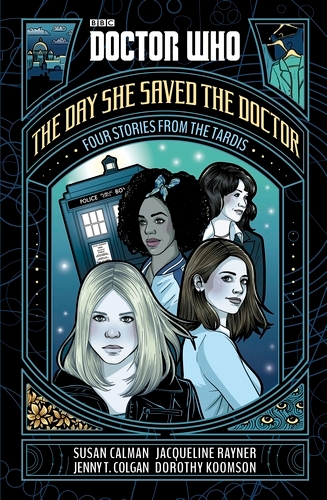 Book cover of Doctor Who: The Day She Saved the Doctor by Susan Calman, Jenny T. Colgan, Jacqueline Rayner, Dorothy Koomson