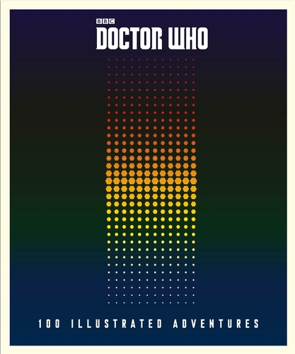 Book cover of Doctor Who: 100 Illustrated Adventures