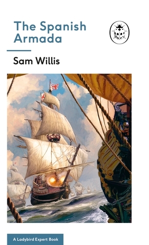 Book cover of The Spanish Armada: A Ladybird Expert Book by Sam Willis