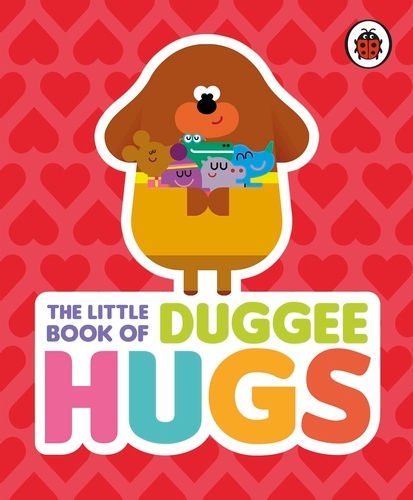 Book cover of Hey Duggee: The Little Book of Duggee Hugs by Hey Duggee