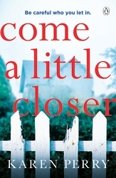 Book cover of Come a Little Closer by Karen Perry