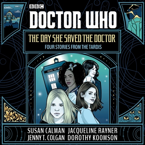 Book cover of Doctor Who: The Day She Saved the Doctor by Susan Calman, Jenny T. Colgan, Jacqueline Rayner, Dorothy Koomson