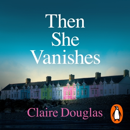 Book cover of Then She Vanishes by Claire Douglas