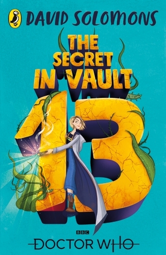 Book cover of Doctor Who: The Secret in Vault 13 by David Solomons