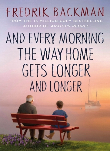 Book cover of And Every Morning the Way Home Gets Longer and Longer by Fredrik Backman