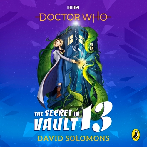 Book cover of Doctor Who: The Secret in Vault 13 by David Solomons