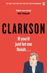 Book cover of If You’d Just Let Me Finish by Jeremy Clarkson
