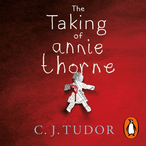 Book cover of The Taking of Annie Thorne by C. J. Tudor