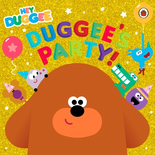 Book cover of Hey Duggee: Duggee's Party! by Hey Duggee