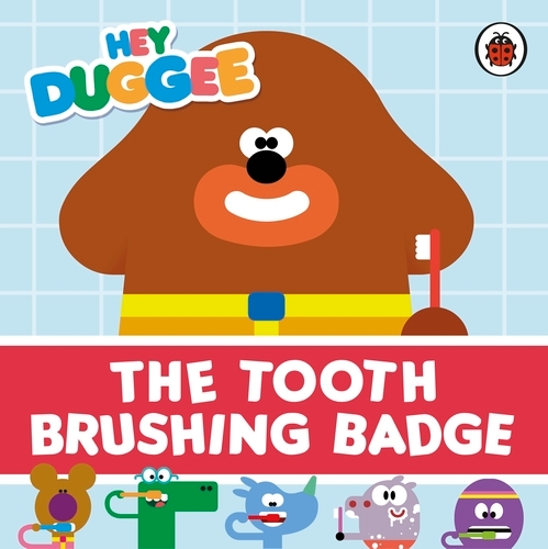 Book cover of Hey Duggee: The Tooth Brushing Badge by Hey Duggee