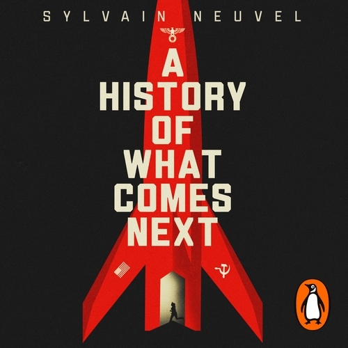 Book cover of A History of What Comes Next by Sylvain Neuvel