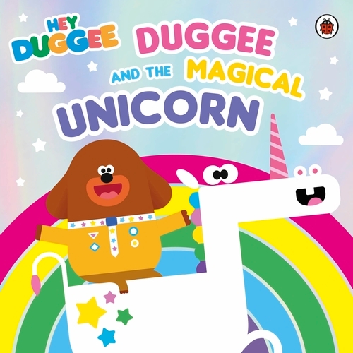 Book cover of Hey Duggee: Duggee and the Magical Unicorn by Hey Duggee